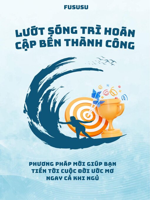 Title details for Lướt Sóng Trì Hoãn Cập Bến Thành Công by Fususu - Available